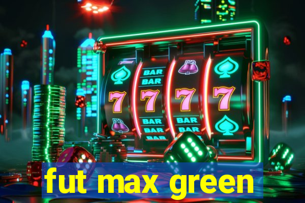 fut max green